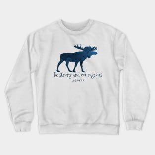 Moose Bible Verse - Be Strong And Courageous Joshua 1 9 Crewneck Sweatshirt